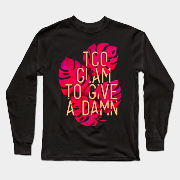 TOO GLAM TO GIVE A DAMN Long Sleeve T-Shirt by azified